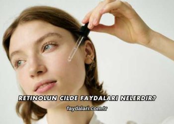 Retinolun Cilde Faydaları Nelerdir?