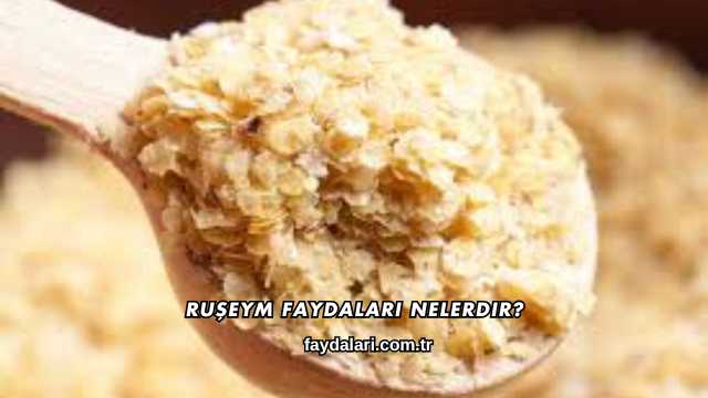 Ruşeym Faydaları Nelerdir?