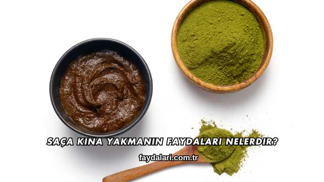 Saça Kına Yakmanın Faydaları Nelerdir?