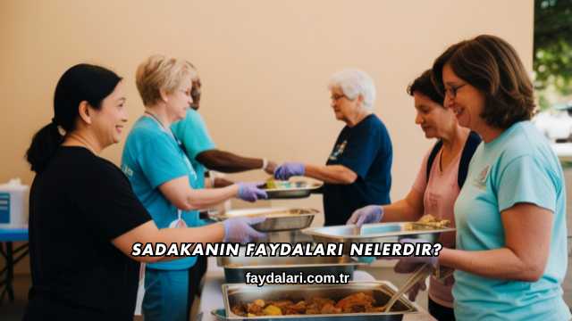 Sadakanın Faydaları Nelerdir?