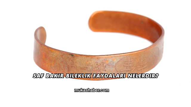Saf Bakır Bileklik Faydaları Nelerdir?