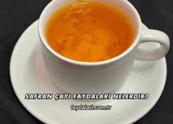 Safran Çayı Faydaları Nelerdir?