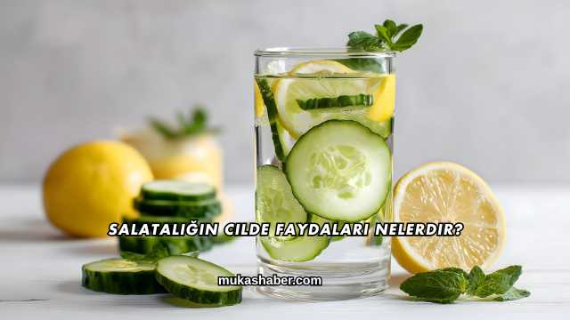 Salatalığın Cilde Faydaları Nelerdir?