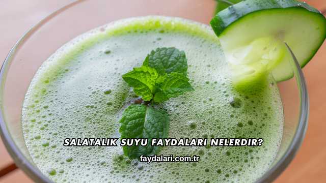 Salatalık Suyu Faydaları Nelerdir?