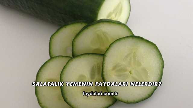 Salatalık Yemenin Faydaları Nelerdir?