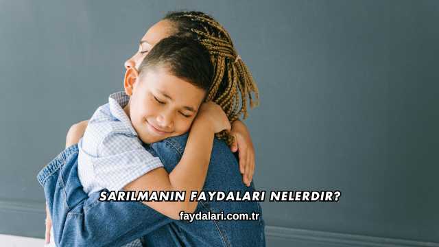 Sarılmanın Faydaları Nelerdir?