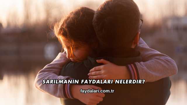 Sarılmanın Faydaları Nelerdir?