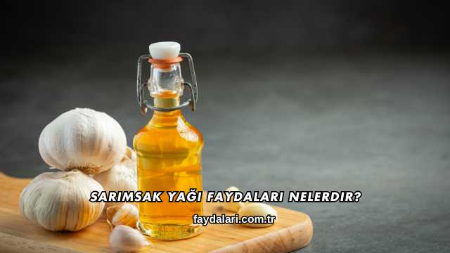 Sarımsak Yağı Faydaları Nelerdir
