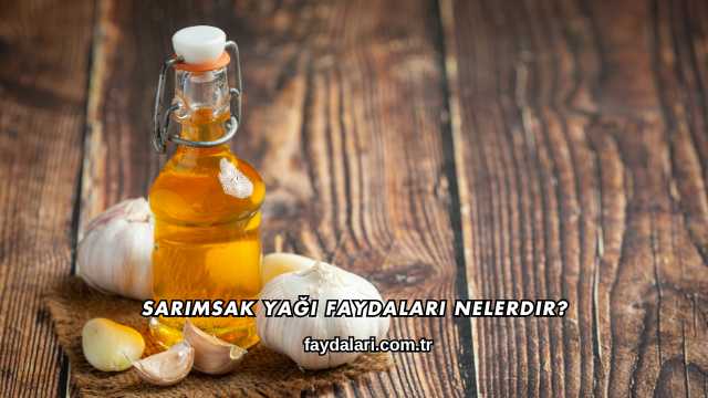 Sarımsak Yağı Faydaları Nelerdir