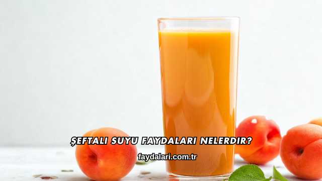 Şeftali Suyu Faydaları Nelerdir?