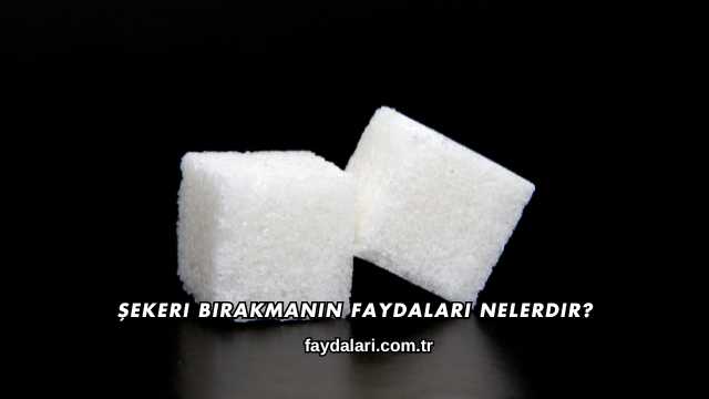 Şekeri Bırakmanın Faydaları Nelerdir?
