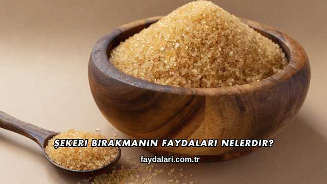 Şekeri Bırakmanın Faydaları Nelerdir?