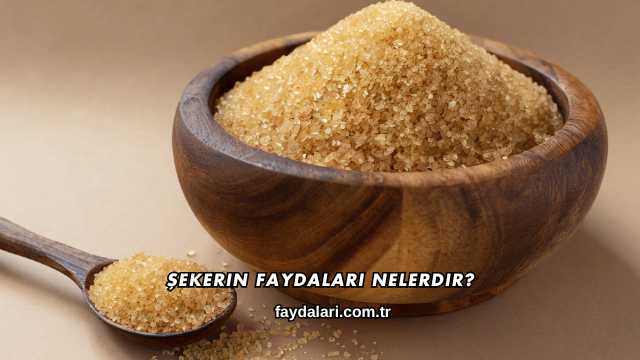 Şekerin Faydaları Nelerdir