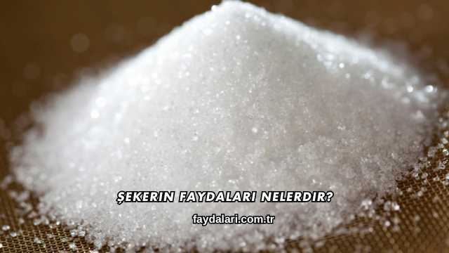 Şekerin Faydaları Nelerdir