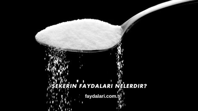 Şekerin Faydaları Nelerdir