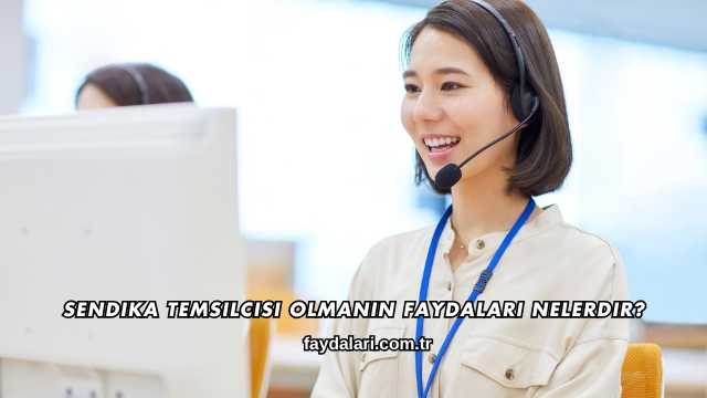 Sendika Temsilcisi Olmanın Faydaları Nelerdir?