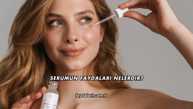 Serumun Faydaları Nelerdir?