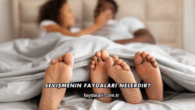 Sevişmenin Faydaları Nelerdir?