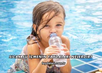 Sıcak Su İçmenin Faydaları Nelerdir?