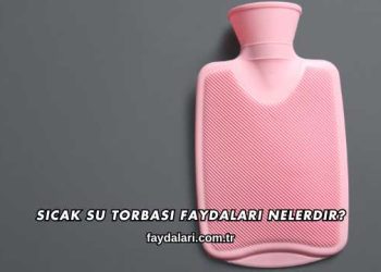 Sıcak Su Torbası Faydaları Nelerdir?