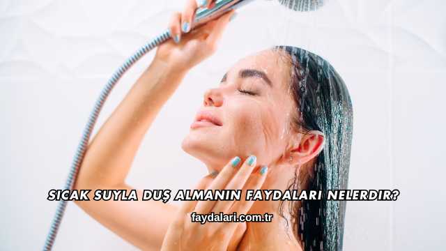 Sıcak Suyla Duş Almanın Faydaları Nelerdir?