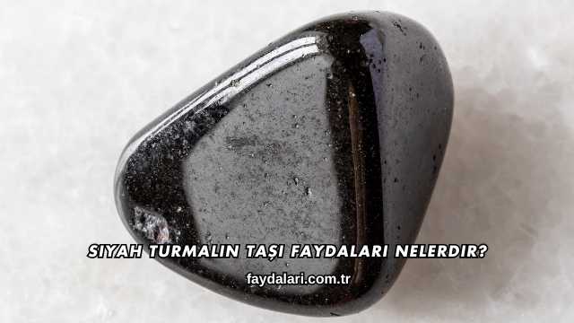 Siyah Turmalin Taşı Faydaları Nelerdir?