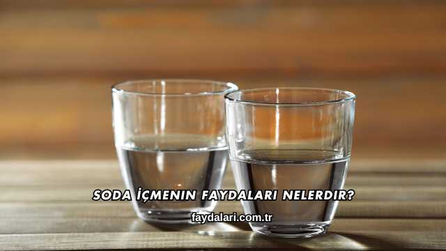 Soda İçmenin Faydaları Nelerdir?
