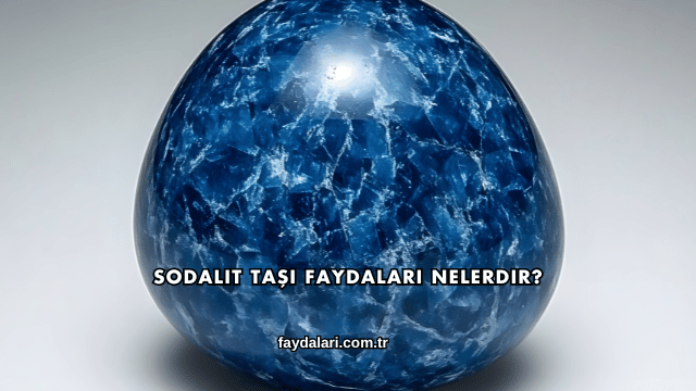Sodalit Taşı Faydaları Nelerdir?