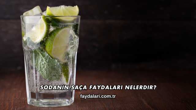 Sodanın Saça Faydaları Nelerdir?