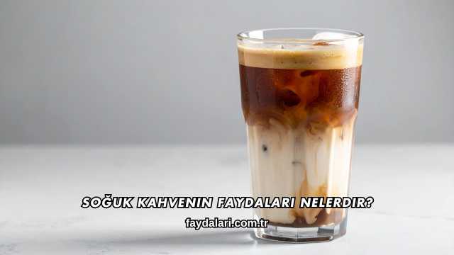 Soğuk Kahvenin Faydaları Nelerdir?
