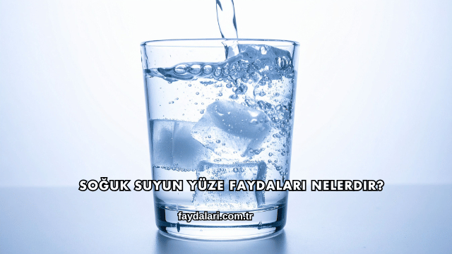 Soğuk Suyun Yüze Faydaları Nelerdir?
