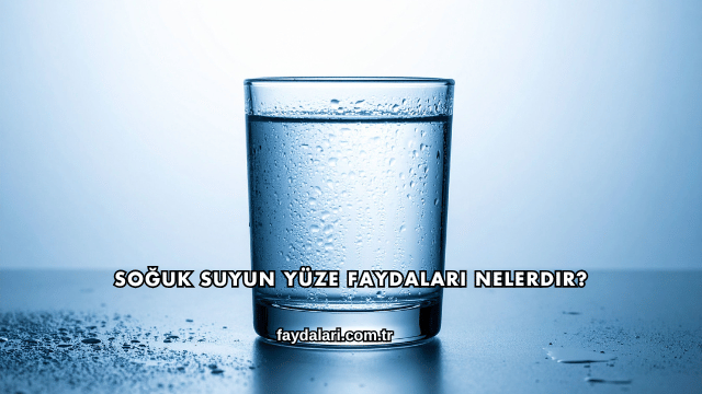 Soğuk Suyun Yüze Faydaları Nelerdir?