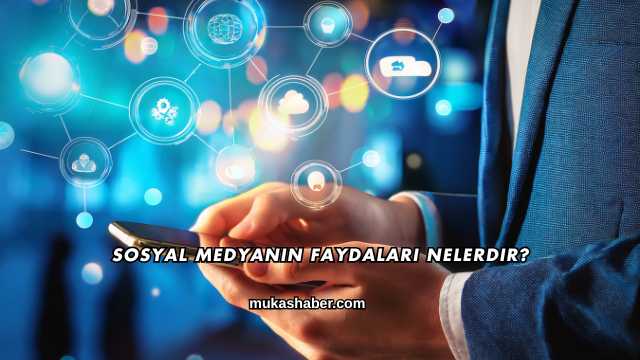 Sosyal Medyanın Faydaları Nelerdir?