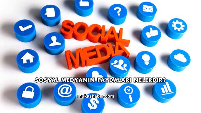 Sosyal Medyanın Faydaları Nelerdir?