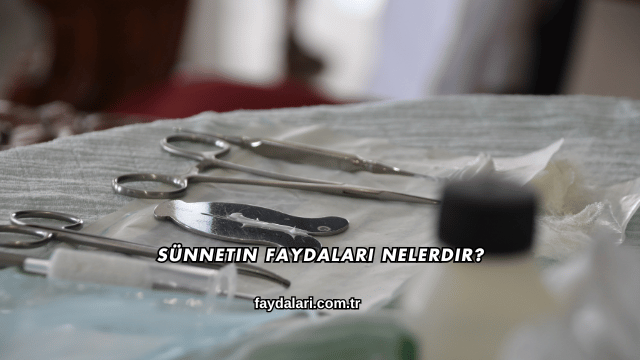 Sünnetin Faydaları Nelerdir?