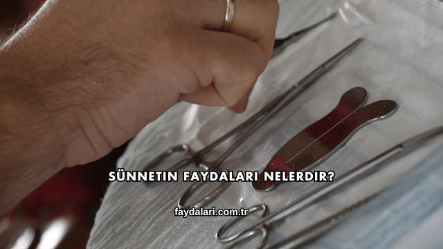 Sünnetin Faydaları Nelerdir?