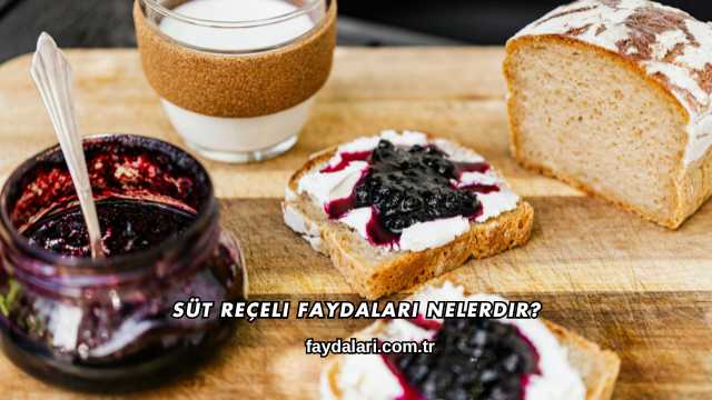 Süt Reçeli Faydaları Nelerdir?