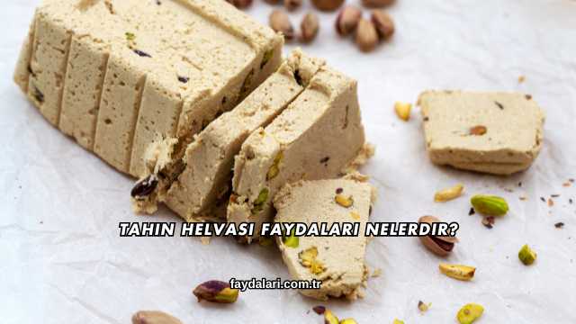 Tahin Helvası Faydaları Nelerdir?