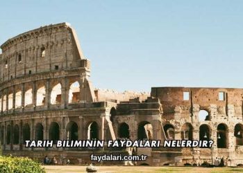 Tarih Biliminin Faydaları Nelerdir?