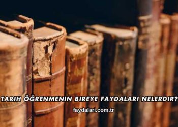 Tarih Öğrenmenin Bireye Faydaları Nelerdir?