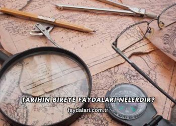 Tarihin Bireye Faydaları Nelerdir?
