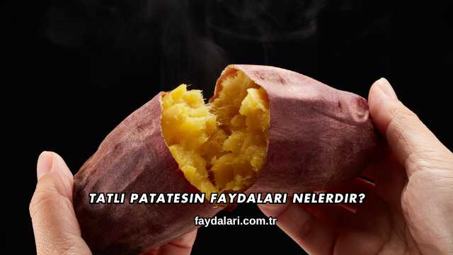 Tatlı Patatesin Faydaları Nelerdir?