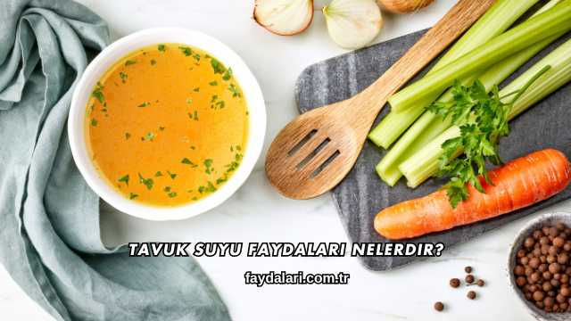 Tavuk Suyu Faydaları Nelerdir?