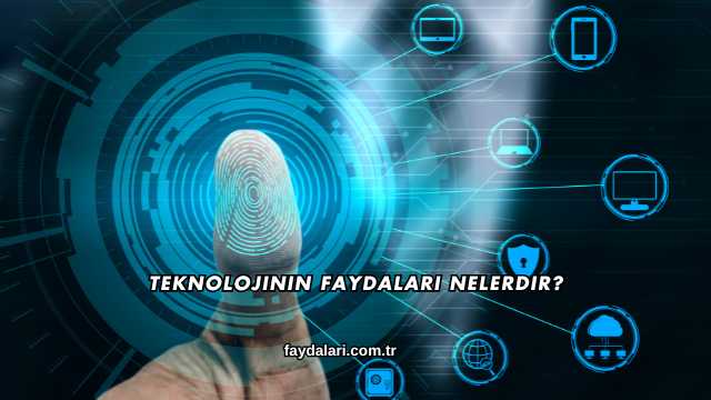 Teknolojinin Faydaları Nelerdir?