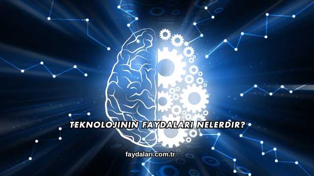 Teknolojinin Faydaları Nelerdir?
