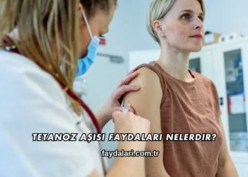 Tetanoz Aşısı Faydaları Nelerdir?