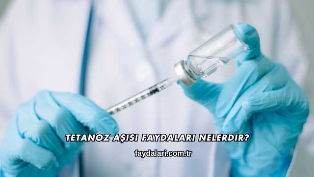 Tetanoz Aşısı Faydaları Nelerdir?