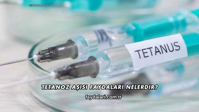 Tetanoz Aşısı Faydaları Nelerdir?