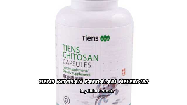 Tiens Kitosan Faydaları Nelerdir?