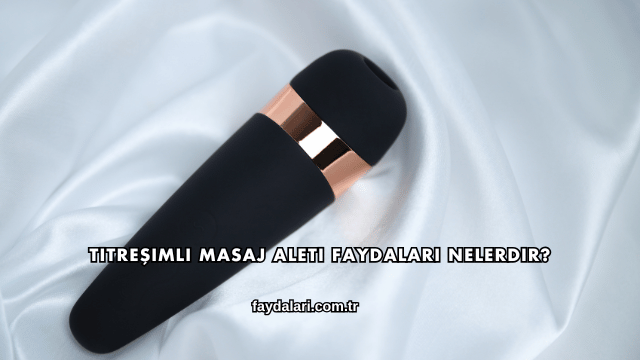 Titreşimli Masaj Aleti Faydaları Nelerdir?